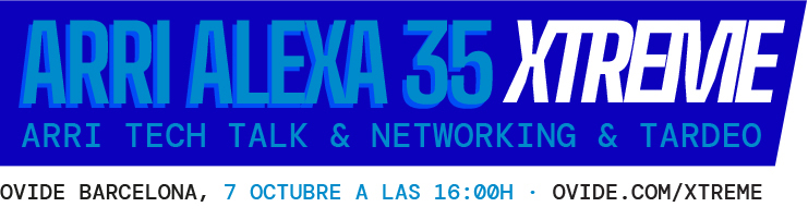 Evento Arri Alexa 35 Xtreme Descubre la Arri Alexa 35 Xtreme en Ovide Barcelona